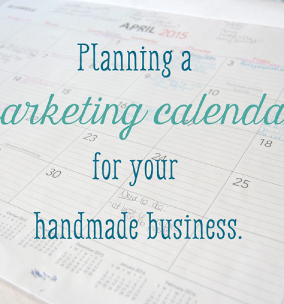 Create a marketing calendar for your craft business, to keep you sane.
